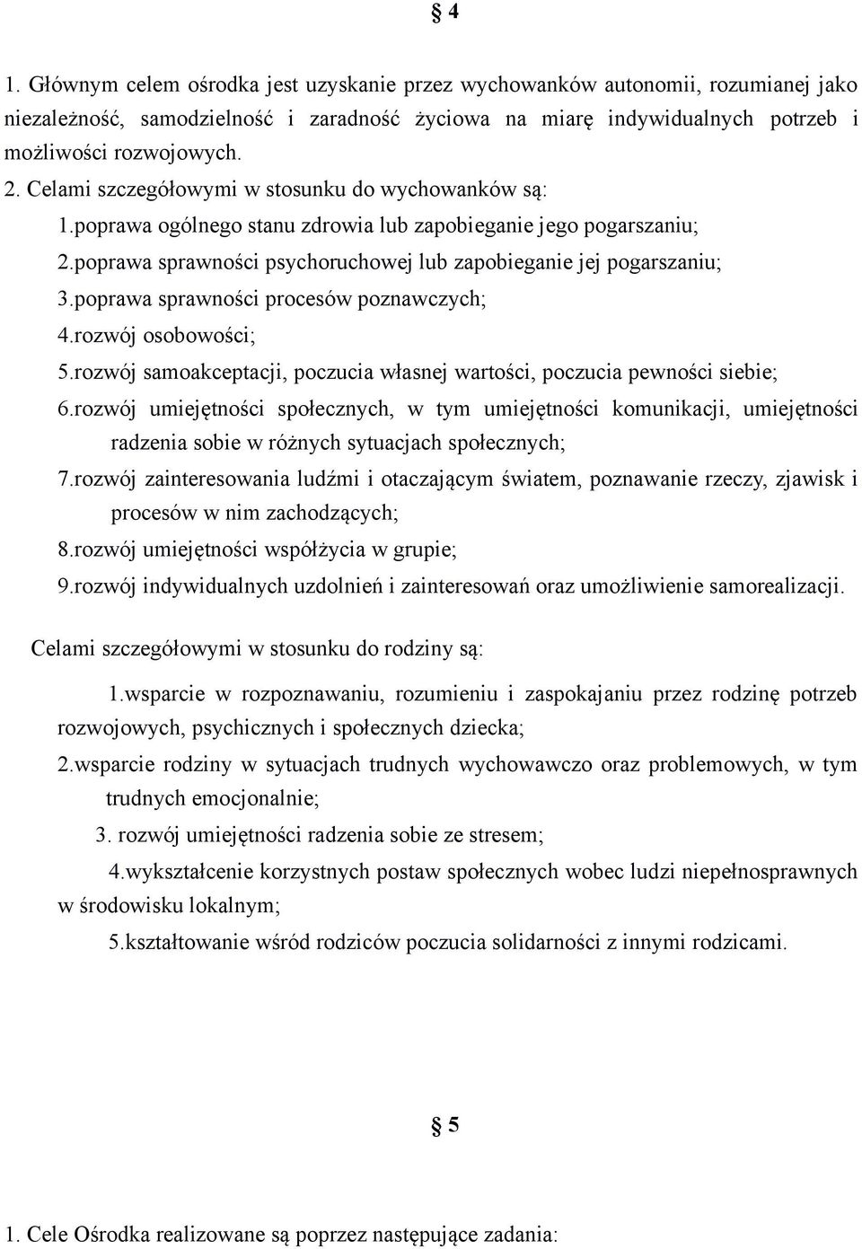 poprawa sprawności procesów poznawczych; 4.rozwój osobowości; 5.rozwój samoakceptacji, poczucia własnej wartości, poczucia pewności siebie; 6.