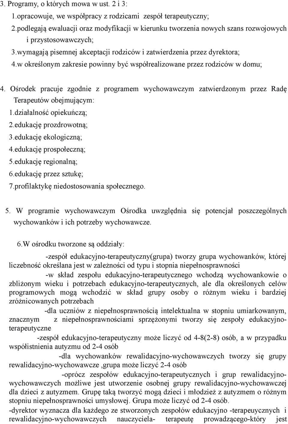 w określonym zakresie powinny być współrealizowane przez rodziców w domu; 4. Ośrodek pracuje zgodnie z programem wychowawczym zatwierdzonym przez Radę Terapeutów obejmującym: 1.