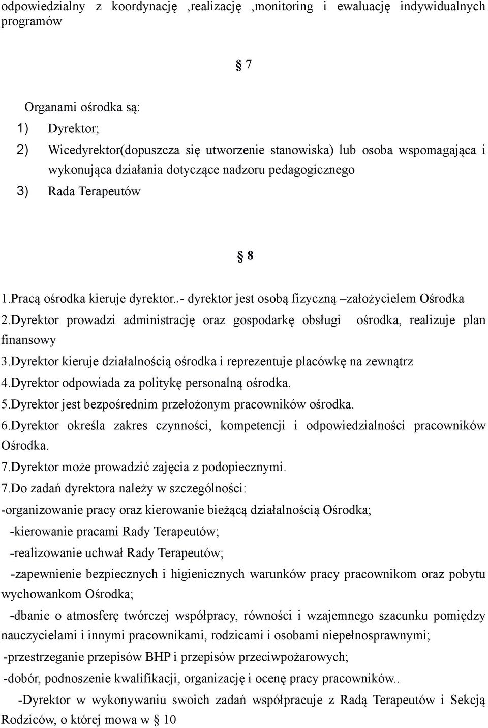 Dyrektor prowadzi administrację oraz gospodarkę obsługi ośrodka, realizuje plan finansowy 3.Dyrektor kieruje działalnością ośrodka i reprezentuje placówkę na zewnątrz 4.