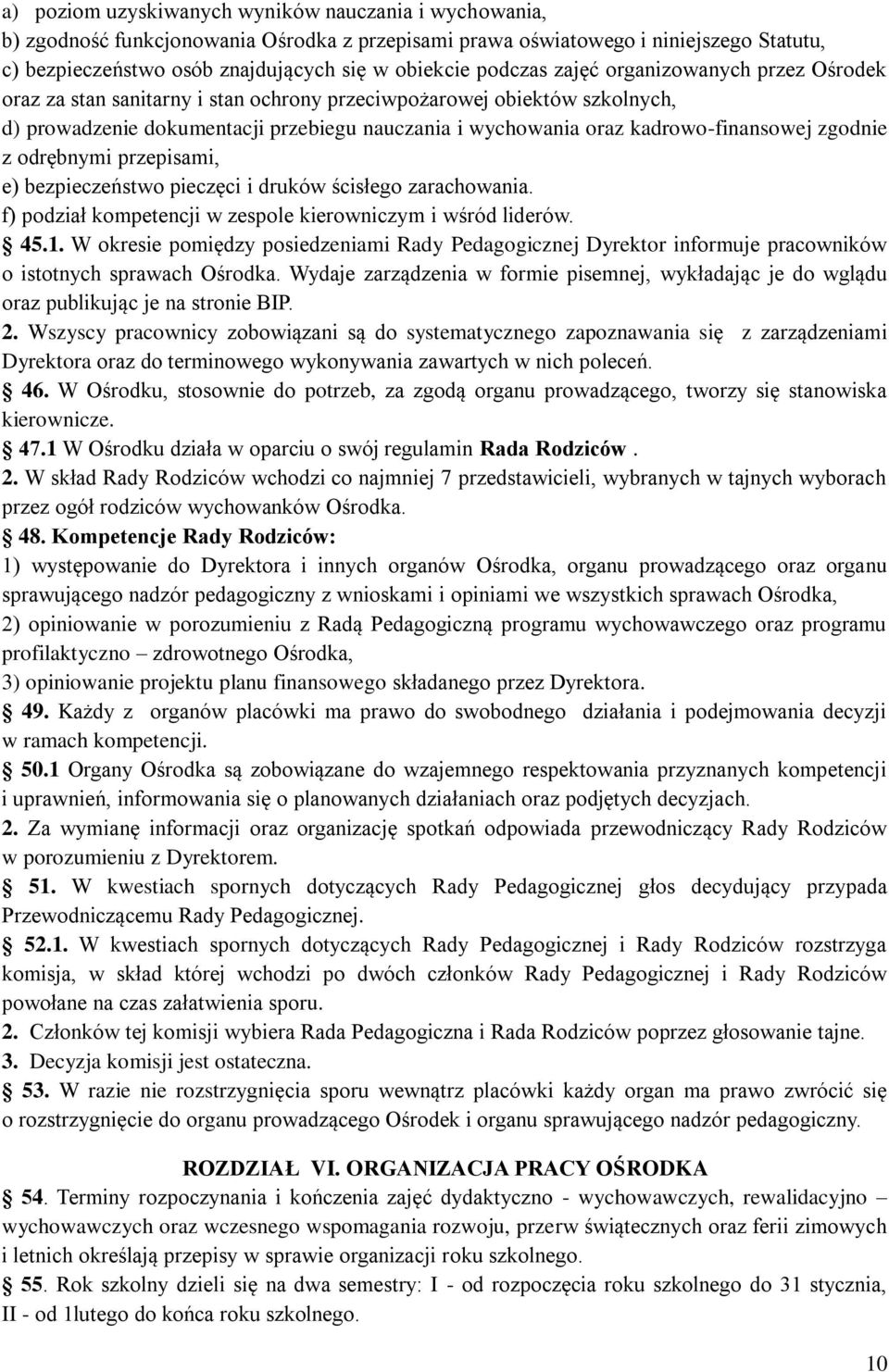 kadrowo-finansowej zgodnie z odrębnymi przepisami, e) bezpieczeństwo pieczęci i druków ścisłego zarachowania. f) podział kompetencji w zespole kierowniczym i wśród liderów. 45.1.