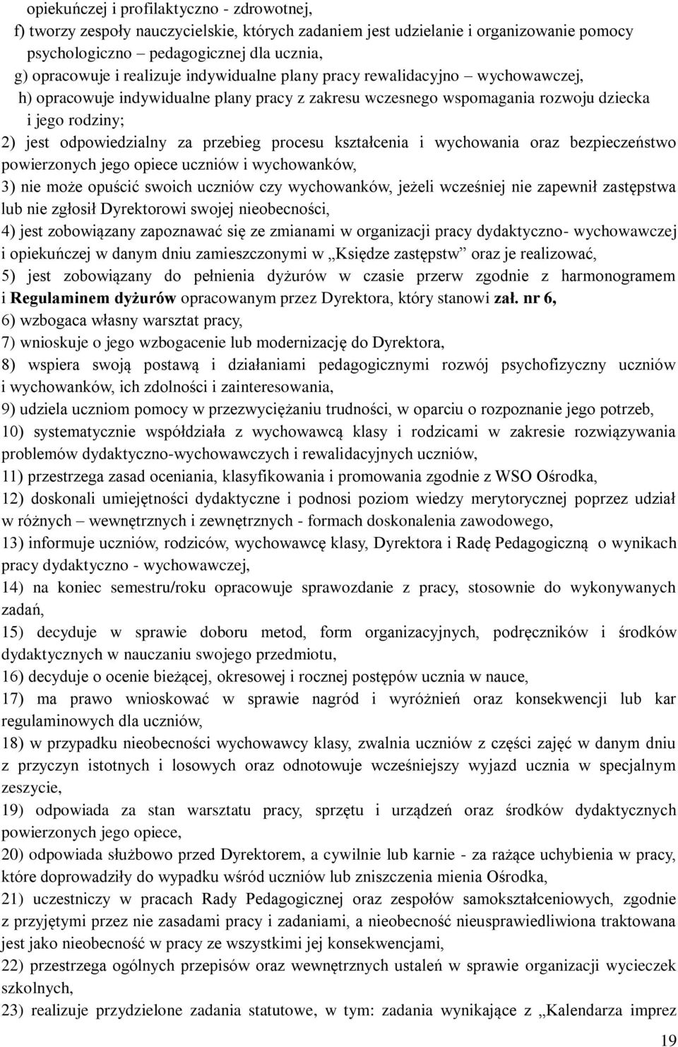 kształcenia i wychowania oraz bezpieczeństwo powierzonych jego opiece uczniów i wychowanków, 3) nie może opuścić swoich uczniów czy wychowanków, jeżeli wcześniej nie zapewnił zastępstwa lub nie