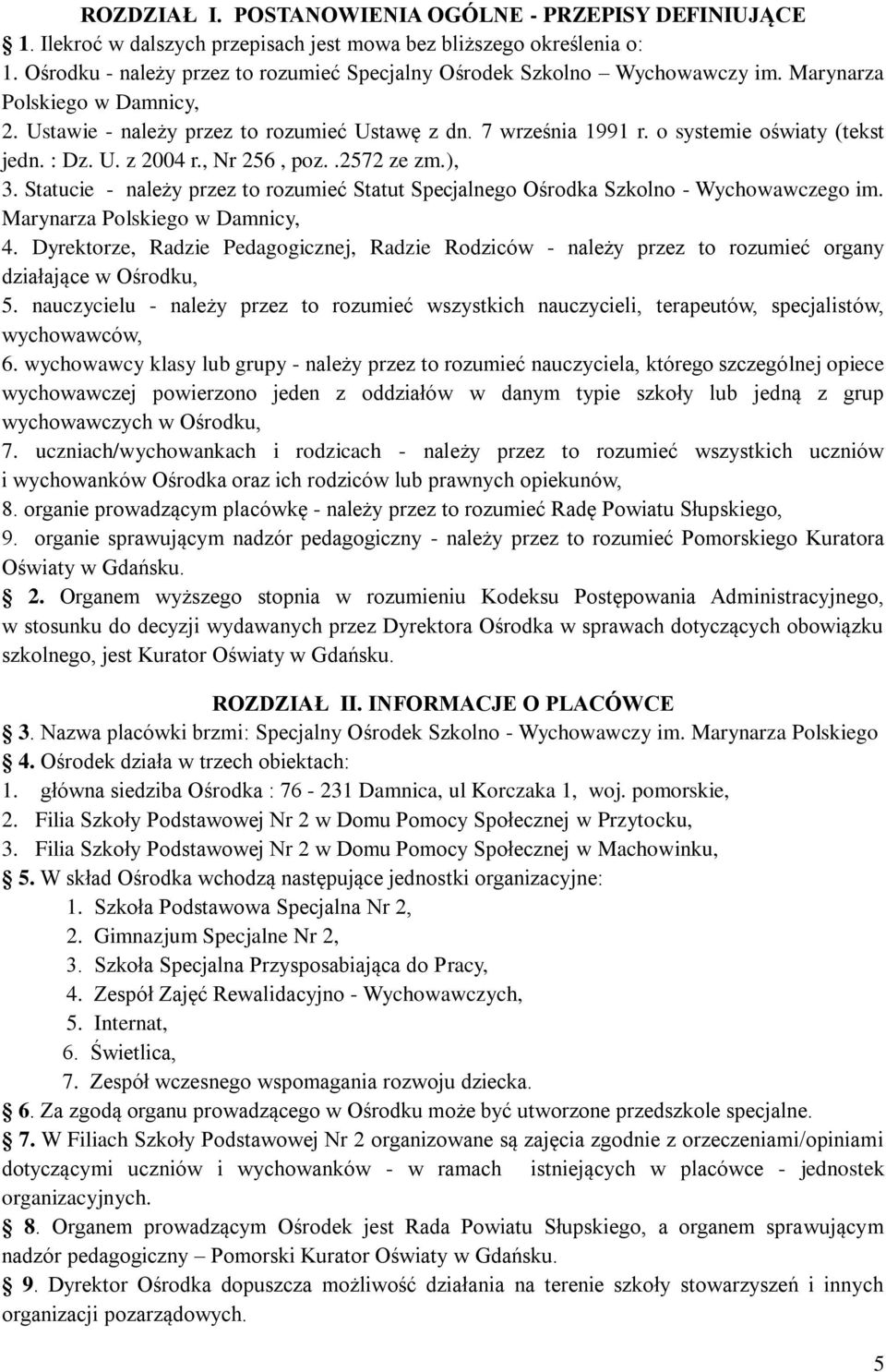 o systemie oświaty (tekst jedn. : Dz. U. z 2004 r., Nr 256, poz..2572 ze zm.), 3. Statucie - należy przez to rozumieć Statut Specjalnego Ośrodka Szkolno - Wychowawczego im.