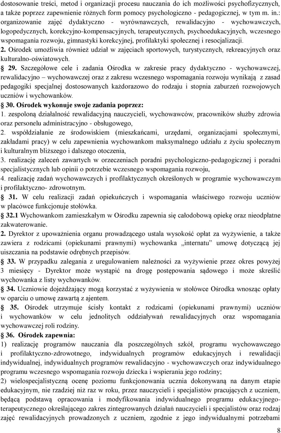 gimnastyki korekcyjnej, profilaktyki społecznej i resocjalizacji. 2. Ośrodek umożliwia również udział w zajęciach sportowych, turystycznych, rekreacyjnych oraz kulturalno-oświatowych. 29.