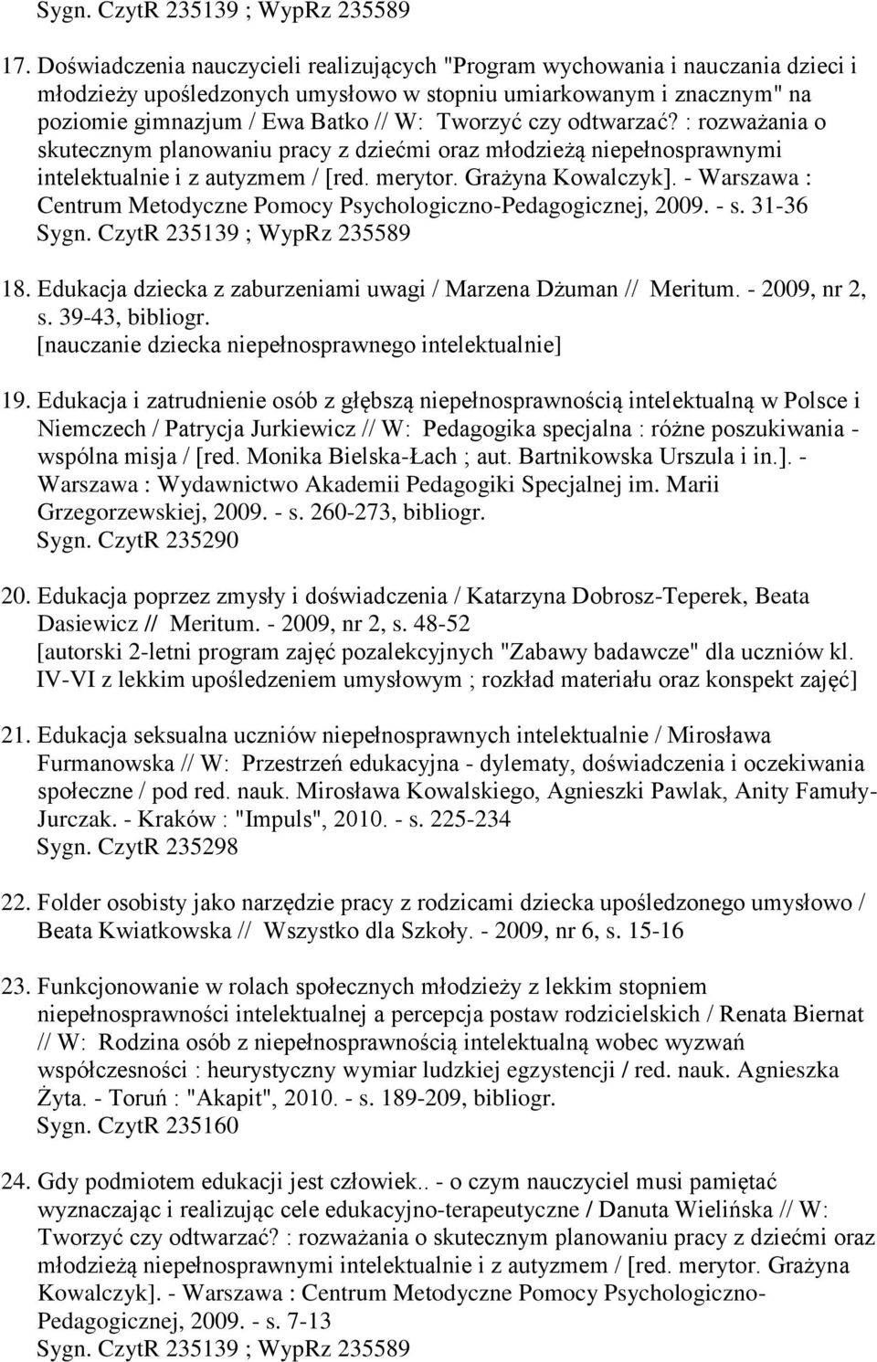 - Warszawa : Centrum Metodyczne Pomocy Psychologiczno-Pedagogicznej, 2009. - s. 31-36 18. Edukacja dziecka z zaburzeniami uwagi / Marzena Dżuman // Meritum. - 2009, nr 2, s.