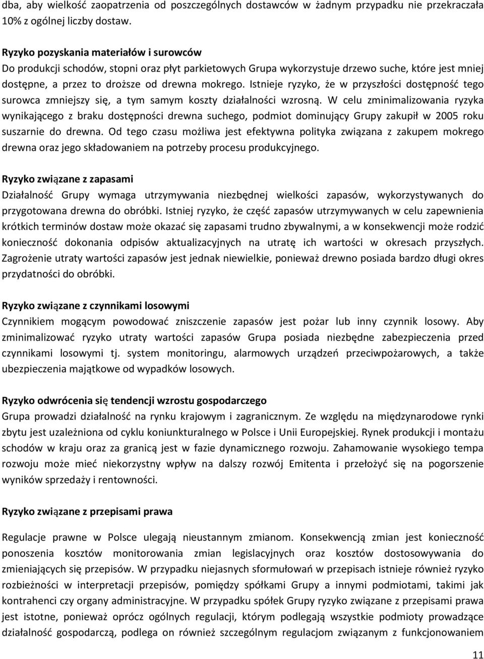 Istnieje ryzyko, że w przyszłości dostępnośd tego surowca zmniejszy się, a tym samym koszty działalności wzrosną.