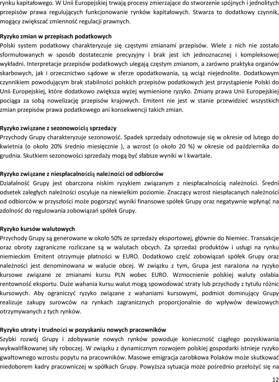 Wiele z nich nie zostało sformułowanych w sposób dostatecznie precyzyjny i brak jest ich jednoznacznej i kompleksowej wykładni.