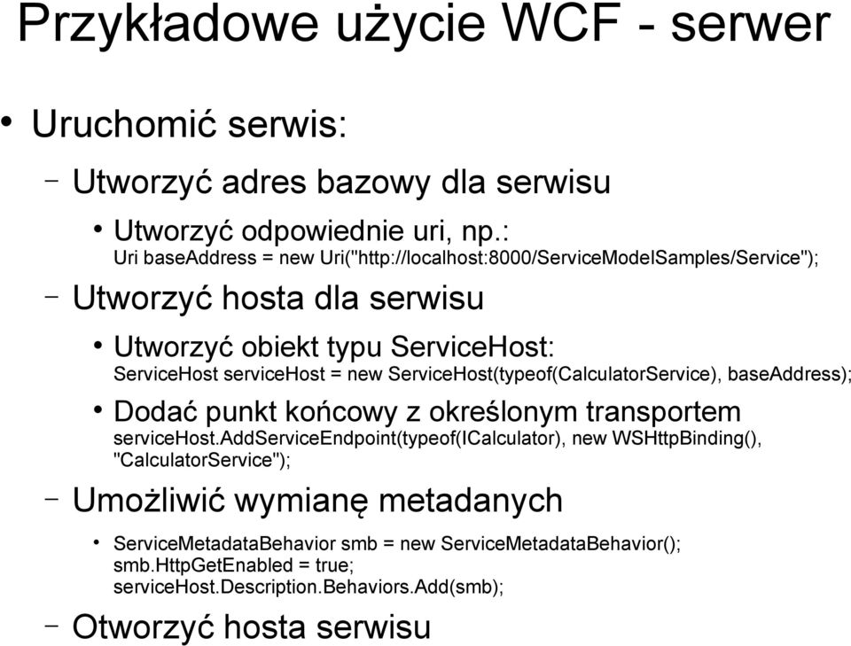 servicehost = new ServiceHost(typeof(CalculatorService), baseaddress); Dodać punkt końcowy z określonym transportem servicehost.