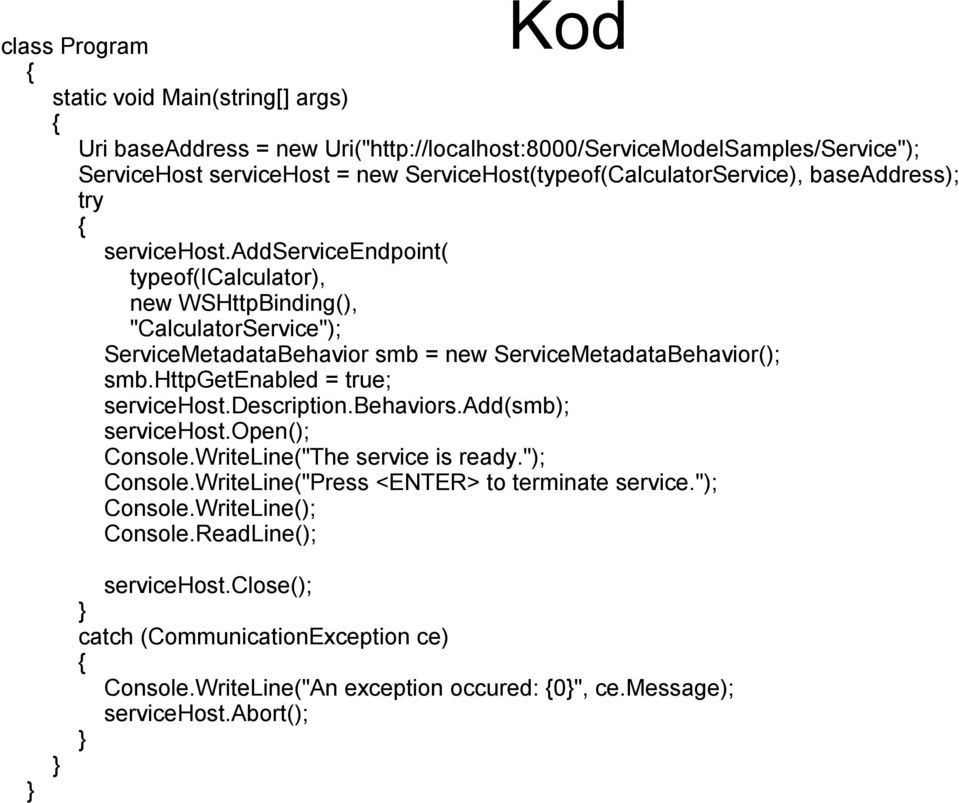 addserviceendpoint( typeof(icalculator), new WSHttpBinding(), "CalculatorService"); ServiceMetadataBehavior smb = new ServiceMetadataBehavior(); smb.httpgetenabled = true; servicehost.