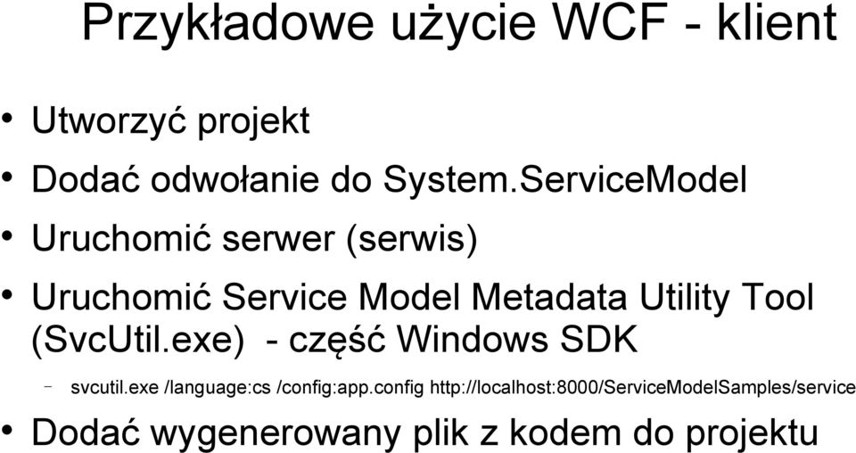 Tool (SvcUtil.exe) - część Windows SDK svcutil.exe /language:cs /config:app.