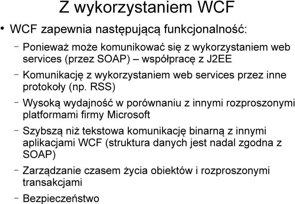 RSS) Wysoką wydajność w porównaniu z innymi rozproszonymi platformami firmy Microsoft Szybszą niż tekstowa komunikację