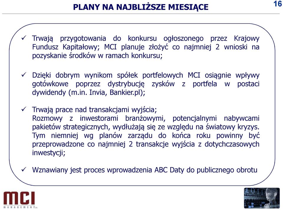 pl); Trwają prace nad transakcjami wyjścia; Rozmowy z inwestorami branżowymi, potencjalnymi nabywcami pakietów strategicznych, wydłużają się ze względu na światowy kryzys.