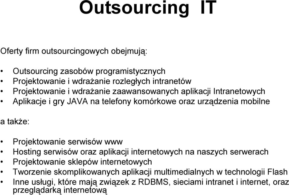 Projektowanie serwisów www Hosting serwisów oraz aplikacji internetowych na naszych serwerach Projektowanie sklepów internetowych Tworzenie