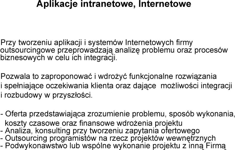 Pozwala to zaproponować i wdrożyć funkcjonalne rozwiązania i spełniające oczekiwania klienta oraz dające możliwości integracji i rozbudowy w przyszłości.