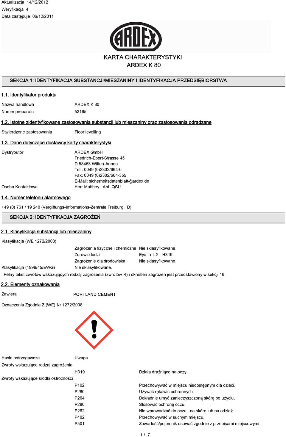 Dane dotyczące dostawcy karty charakterystyki Dystrybutor Osoba Kontaktowa ARDEX GmbH Friedrich-Ebert-Strasse 45 D 58453 Witten-Annen Tel.