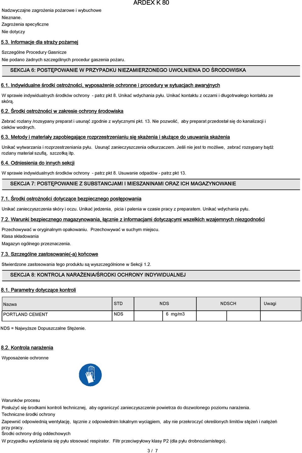 Indywidualne środki ostrożności, wyposażenie ochronne i procedury w sytuacjach awaryjnych W sprawie indywidualnych środków ochrony - patrz pkt 8. Unikać wdychania pyłu.