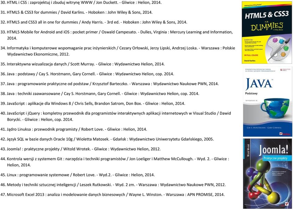 - Dulles, Virginia : Mercury Learning and Information, 2014. 34. Informatyka i komputerowe wspomaganie prac inżynierskich / Cezary Orłowski, Jerzy Lipski, Andrzej Loska.