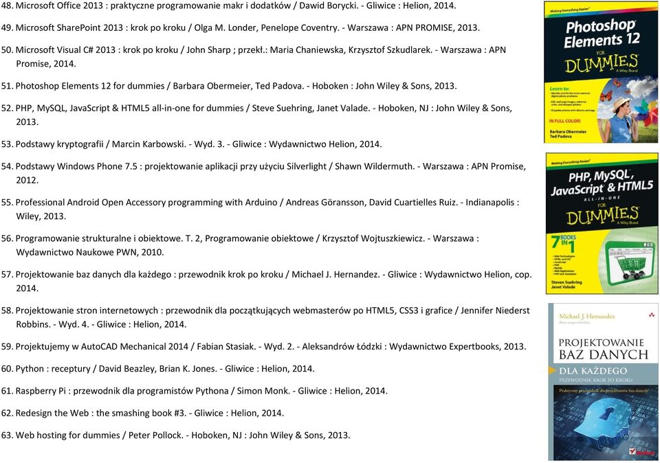 Photoshop Elements 12 for dummies / Barbara Obermeier, Ted Padova. - Hoboken : John Wiley & Sons, 2013. 52. PHP, MySQL, JavaScript & HTML5 all-in-one for dummies / Steve Suehring, Janet Valade.