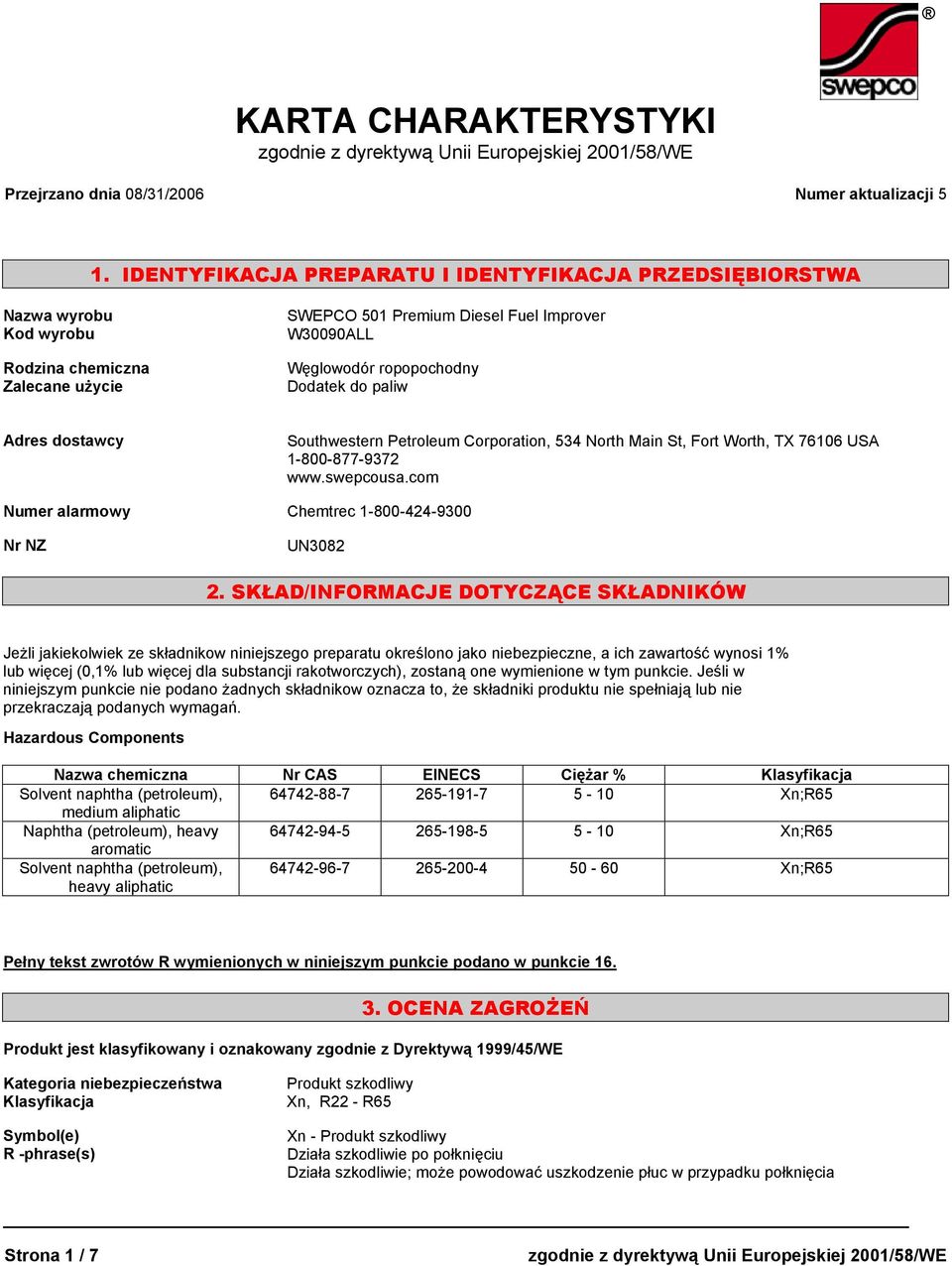 paliw Adres dostawcy Southwestern Petroleum Corporation, 534 North Main St, Fort Worth, TX 76106 USA 1-800-877-9372 www.swepcousa.com Numer alarmowy Chemtrec 1-800-424-9300 2.