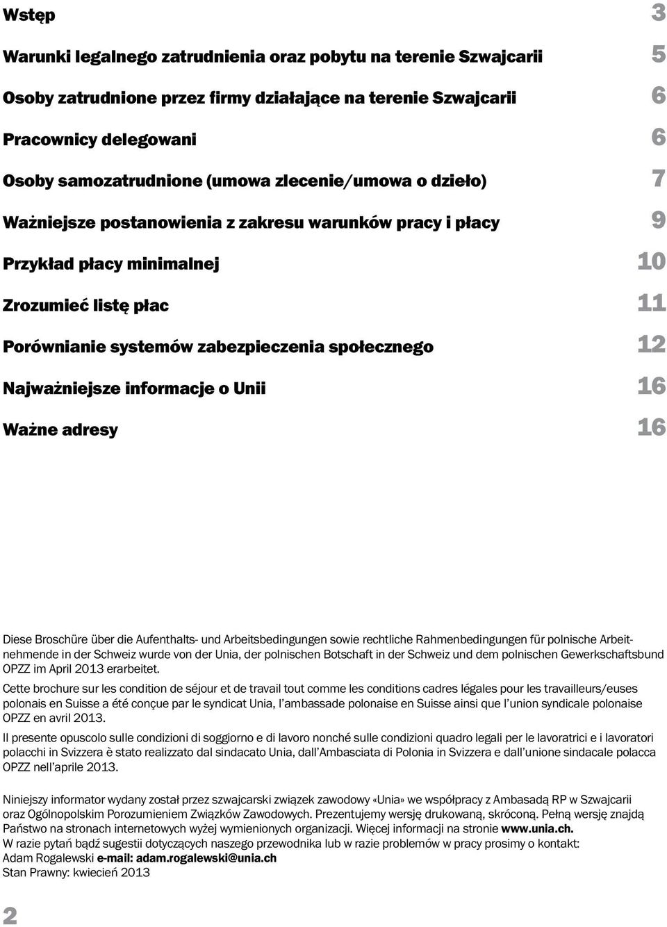 Najważniejsze informacje o Unii 16 Ważne adresy 16 Diese Broschüre über die Aufenthalts- und Arbeitsbedingungen sowie rechtliche Rahmenbedingungen für polnische Arbeitnehmende in der Schweiz wurde
