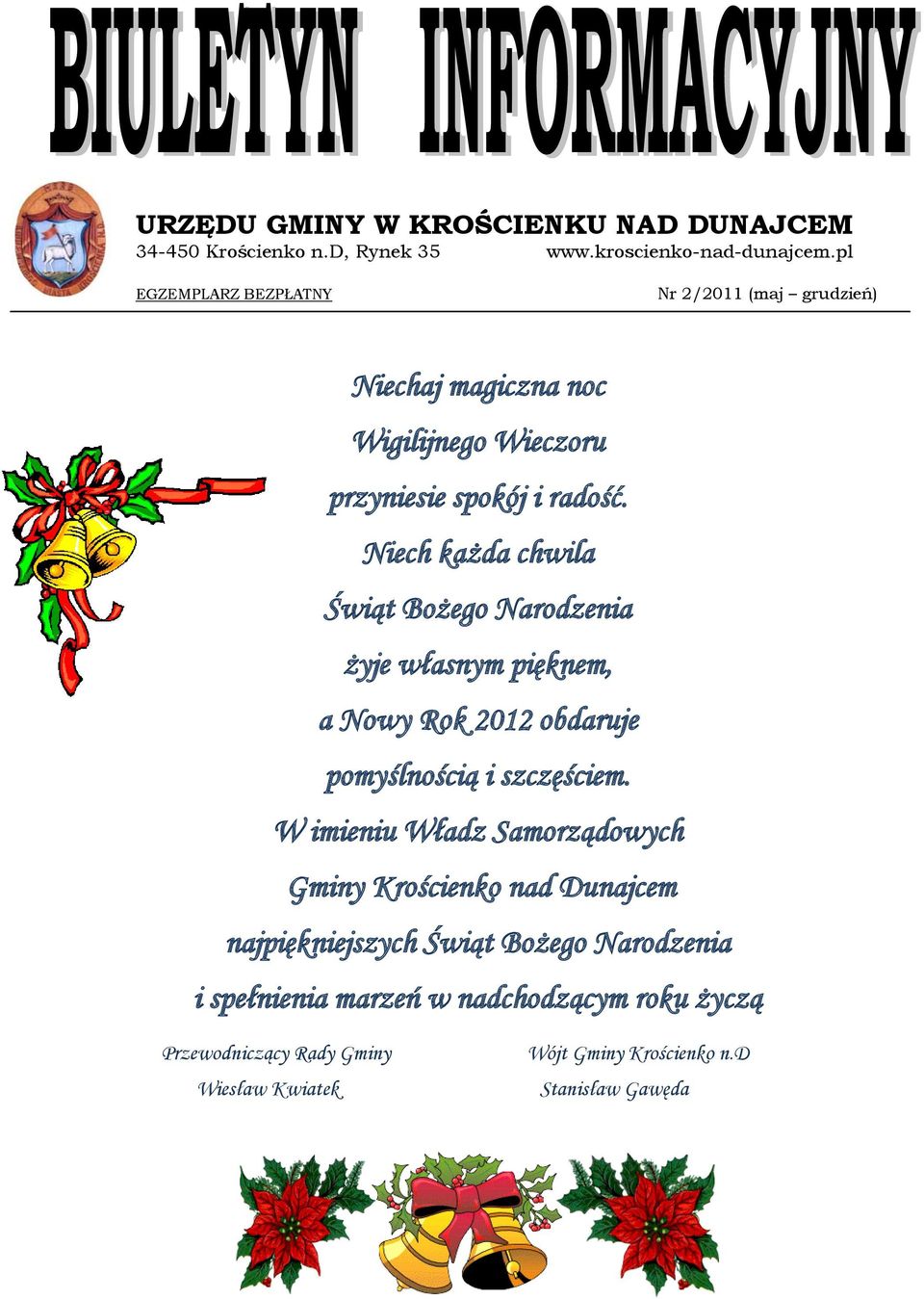 Niech każda chwila Świąt Bożego Narodzenia żyje własnym pięknem, a Nowy Rok 2012 obdaruje pomyślnością i szczęściem.