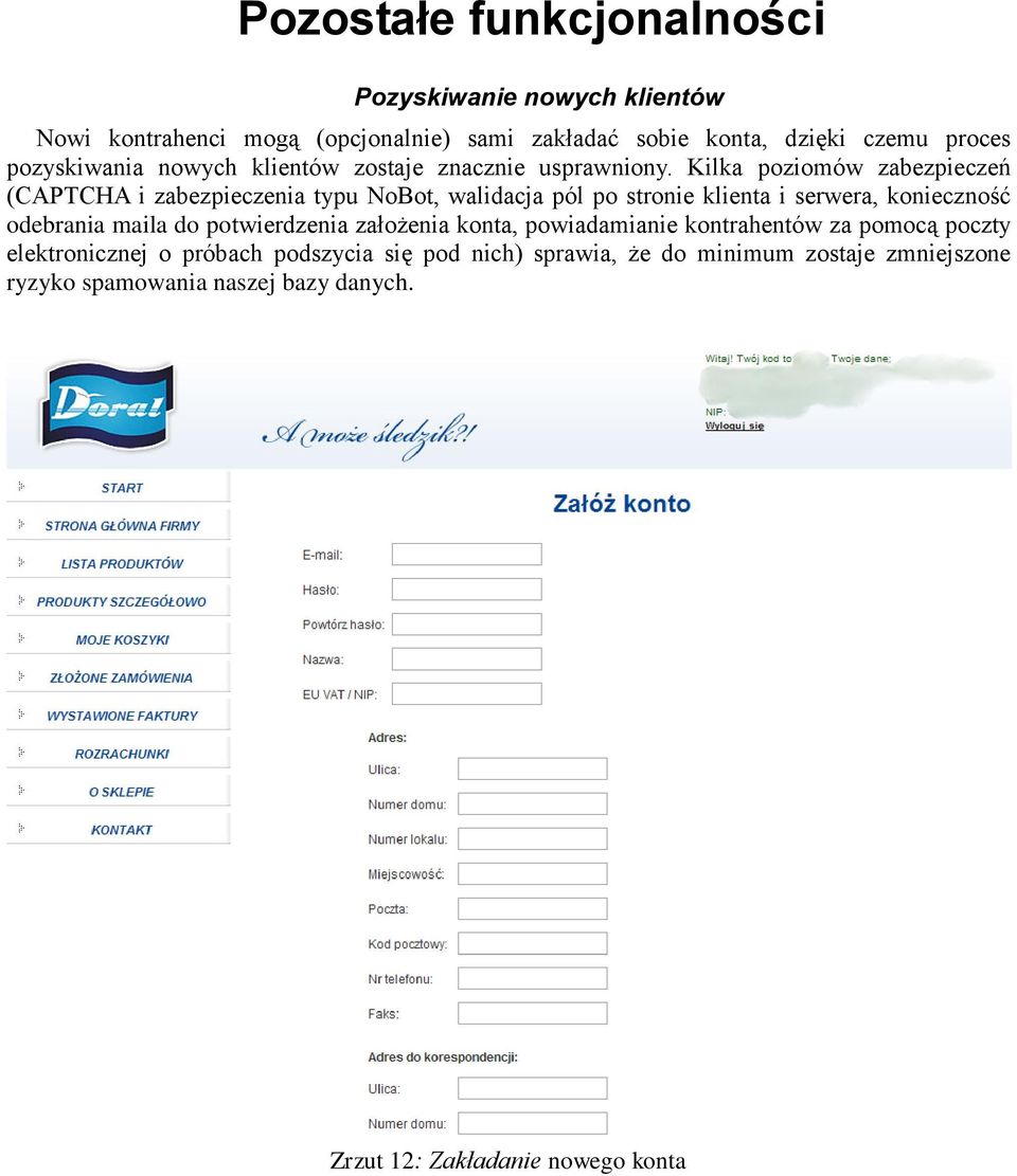 Kilka poziomów zabezpieczeń (CAPTCHA i zabezpieczenia typu NoBot, walidacja pól po stronie klienta i serwera, konieczność odebrania maila do