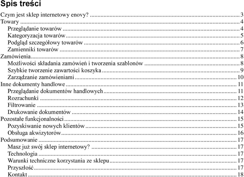 .. 11 Przeglądanie dokumentów handlowych... 11 Rozrachunki... 12 Filtrowanie... 13 Drukowanie dokumentów... 14 Pozostałe funkcjonalności... 15 Pozyskiwanie nowych klientów.