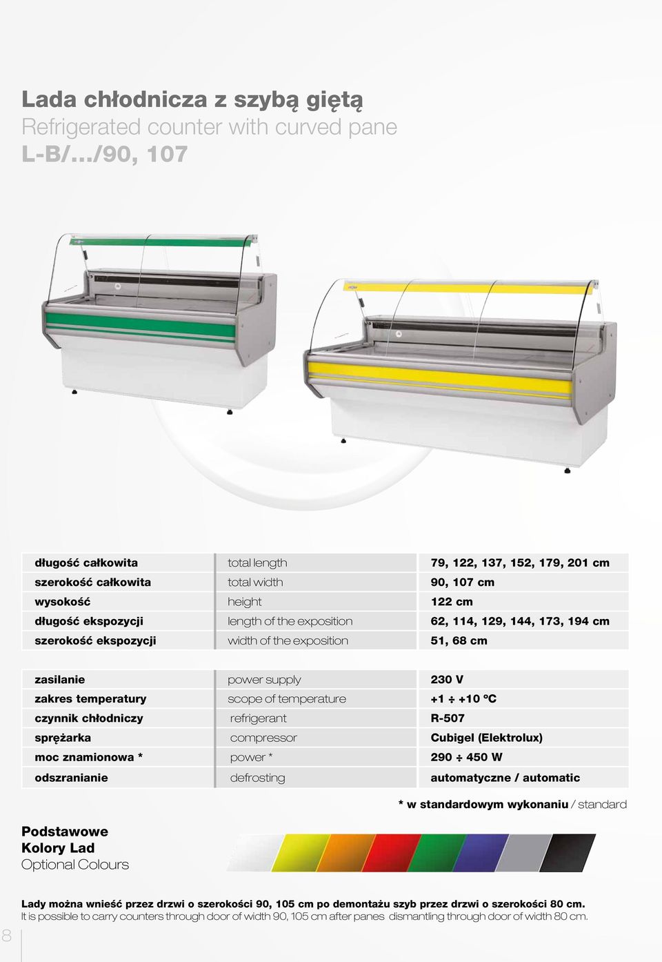 refrigerant R-507 sprężarka compressor znamionowa * 290 450 W odszranianie defrosting automatyczne / Podstawowe Kolory Lad Optional Colours * w standardowym wykonaniu / standard 8 Lady można