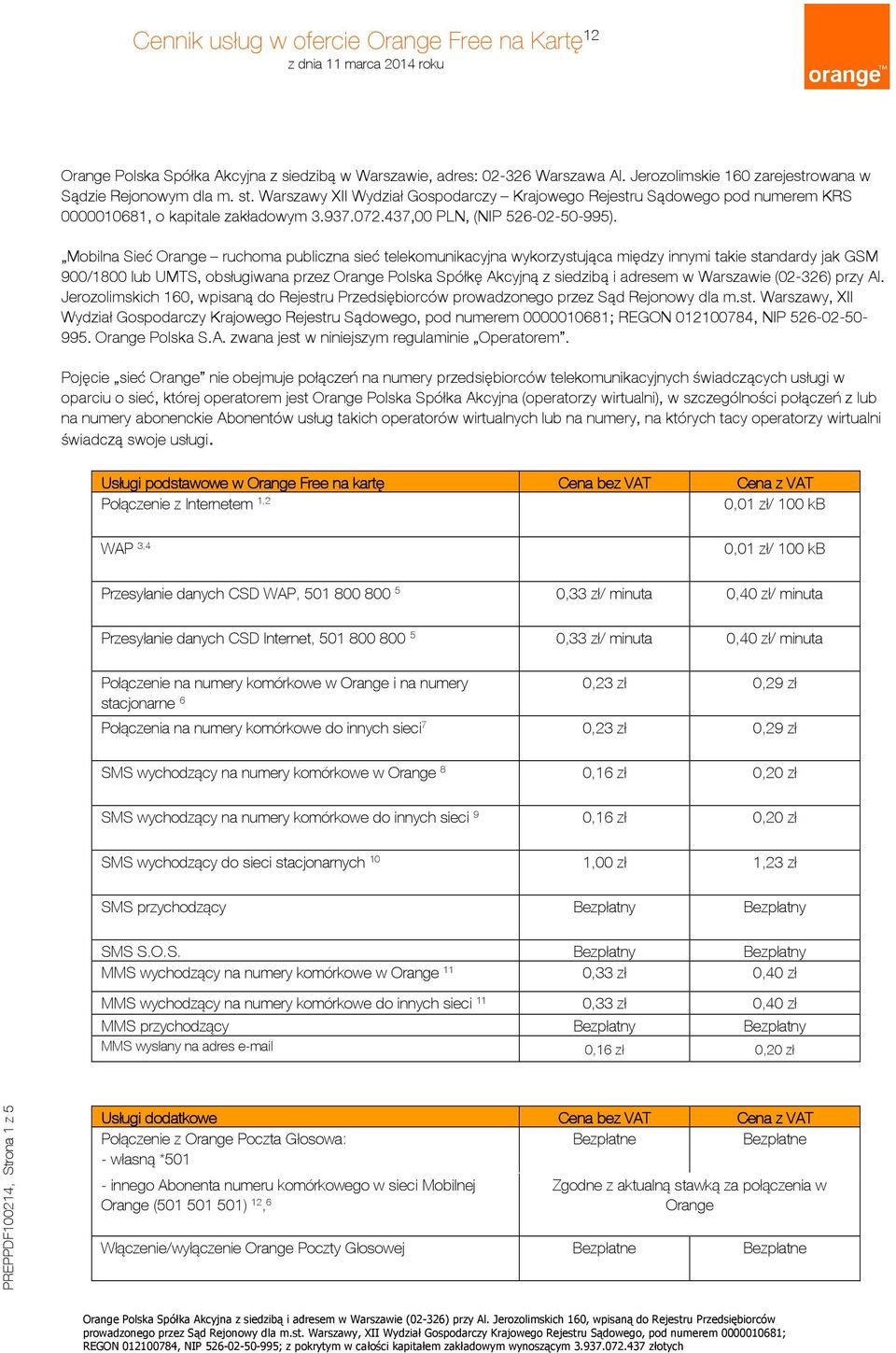 Mobilna Sieć ruchoma publiczna sieć telekomunikacyjna wykorzystująca między innymi takie standardy jak GSM 900/1800 lub UMTS, obsługiwana przez Polska Spółkę Akcyjną z siedzibą i adresem w Warszawie