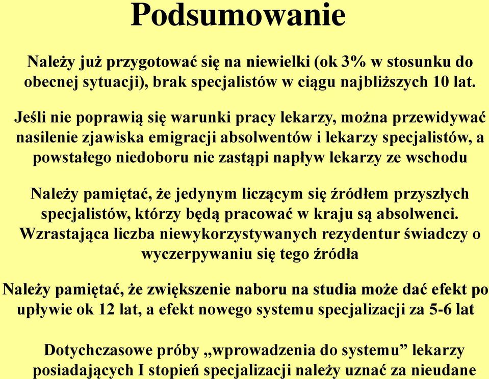 pamiętać, że jedynym liczącym się źródłem przyszłych specjalistów, którzy będą pracować w kraju są absolwenci.