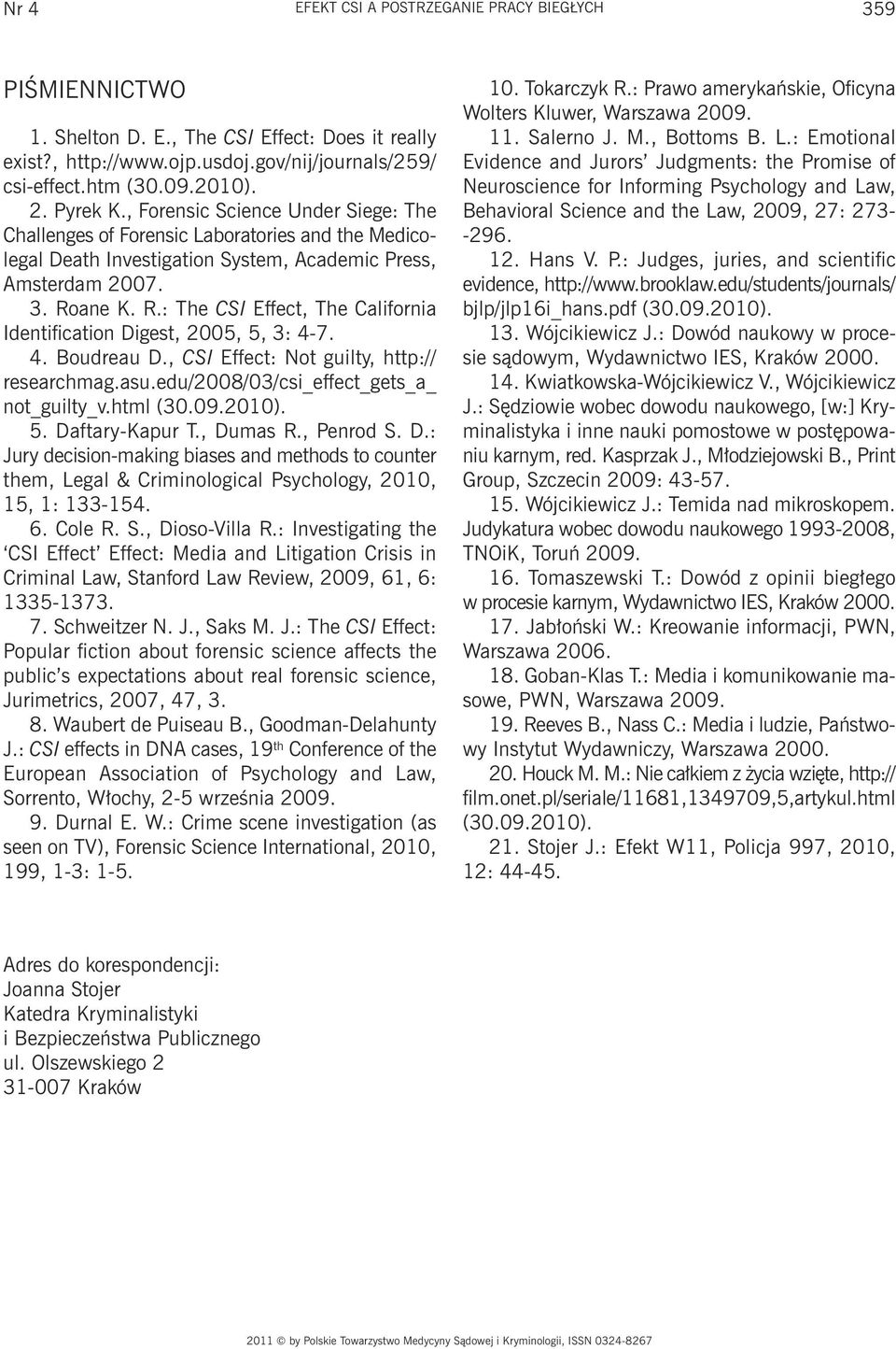 ane K. R.: The CSI Effect, The California Identification Digest, 2005, 5, 3: 4-7. 4. Boudreau D., CSI Effect: t guilty, http:// researchmag.asu.edu/2008/03/csi_effect_gets_a_ not_guilty_v.html (30.09.