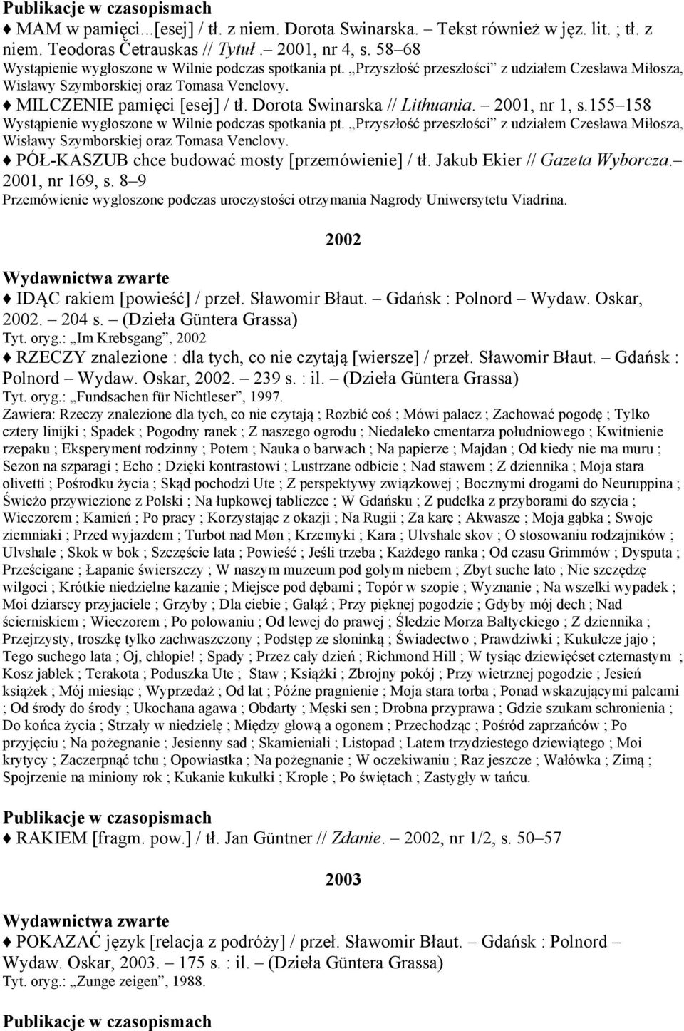 Dorota Swinarska // Lithuania. 2001, nr 1, s.155 158 Wystąpienie wygłoszone w Wilnie podczas spotkania pt.