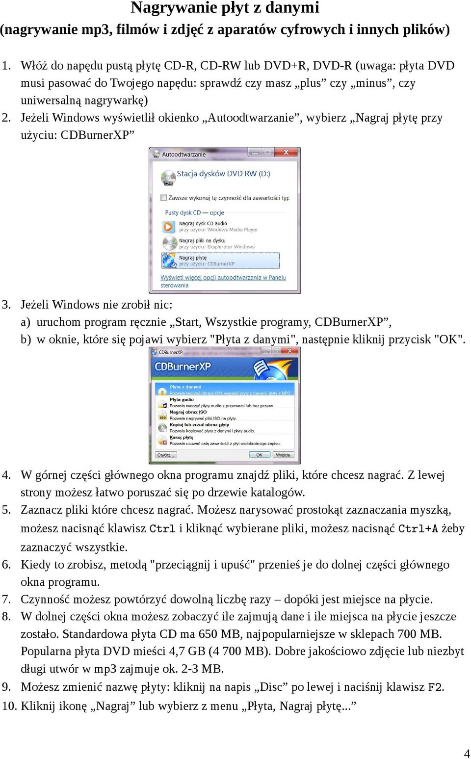 Jeżeli Windows wyświetlił okienko Autoodtwarzanie, wybierz Nagraj płytę przy użyciu: CDBurnerXP 3.