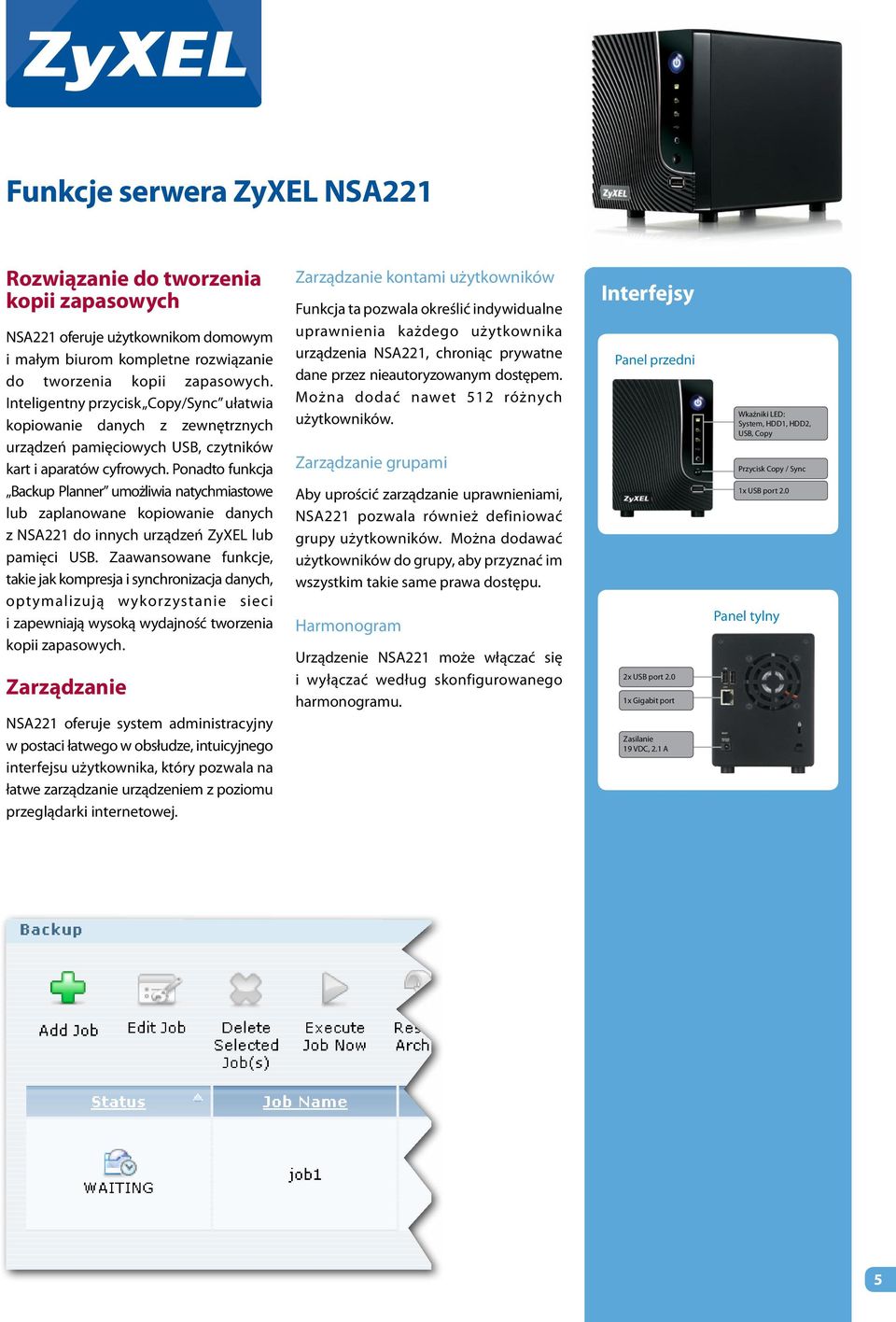 Ponadto funkcja Backup Planner umożliwia natychmiastowe lub zaplanowane kopiowanie danych z NSA221 do innych urządzeń ZyXEL lub pamięci USB.