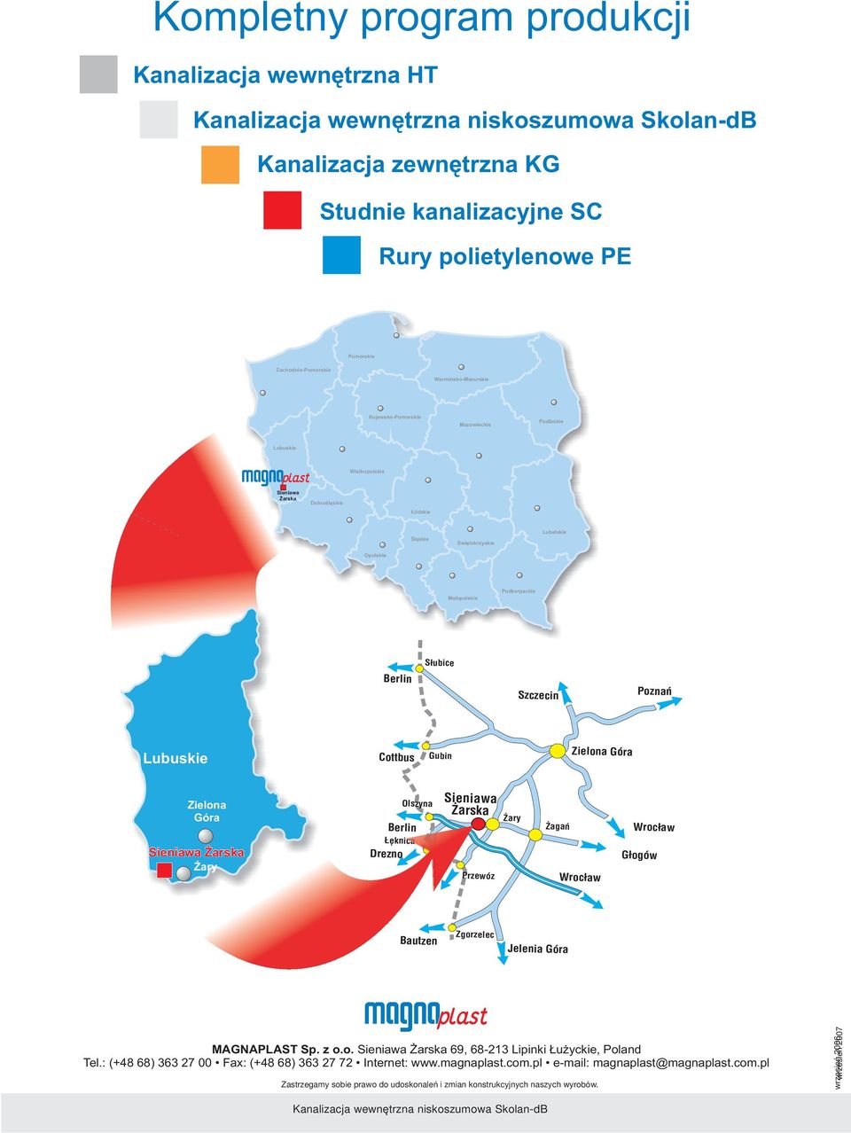 Ma³opolskie S³ubice Berlin Poznañ Szczecin ubuskie Zielona Góra Cottbus Zielona Góra Gubin Olszyna Sieniawa arska Berlin ary agañ Wroc³aw êknica Drezno ary G³ogów Przewóz Bautzen Wroc³aw Zgorzelec