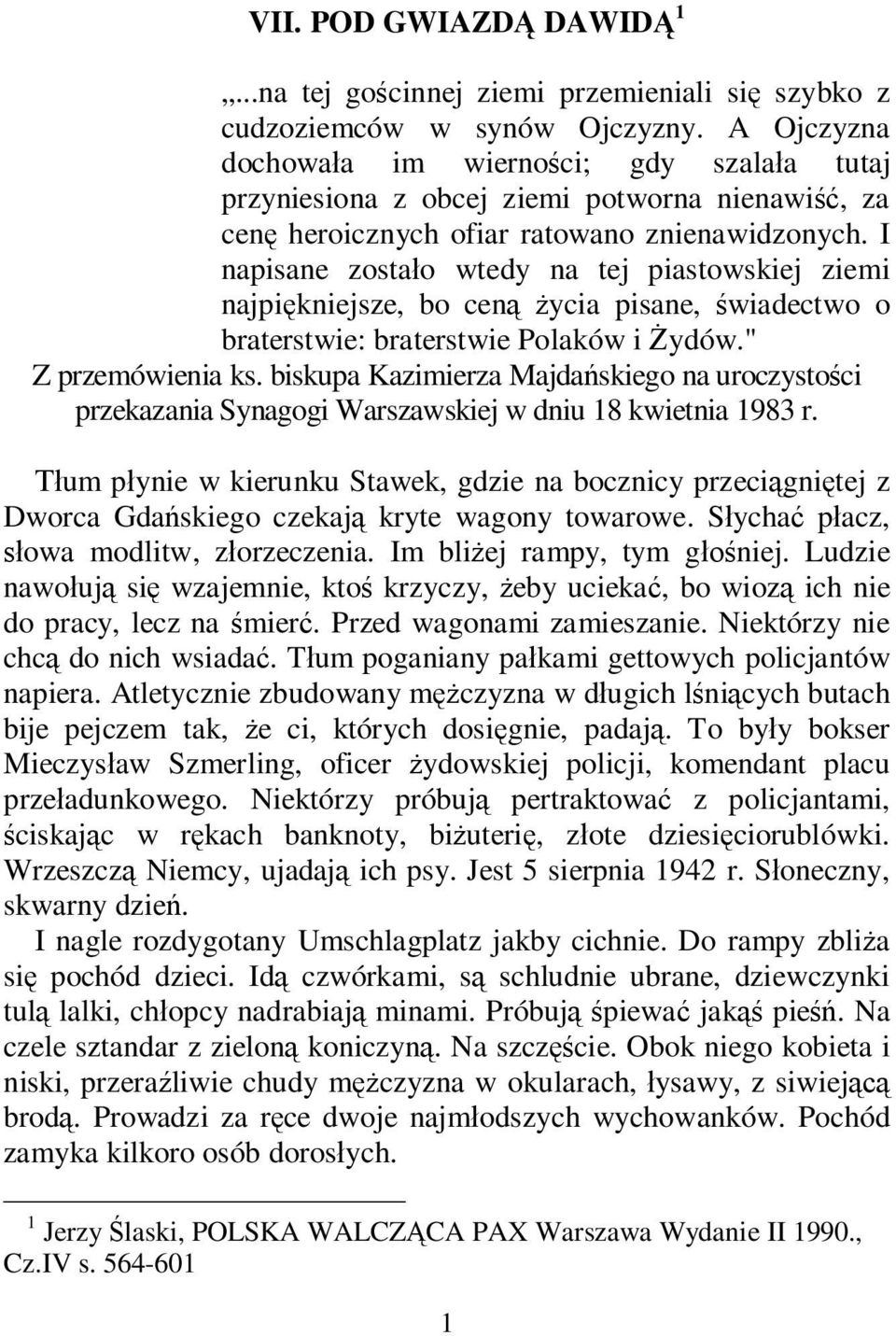 I napisane zosta o wtedy na tej piastowskiej ziemi najpi kniejsze, bo cen ycia pisane, wiadectwo o braterstwie: braterstwie Polaków i ydów." Z przemówienia ks.