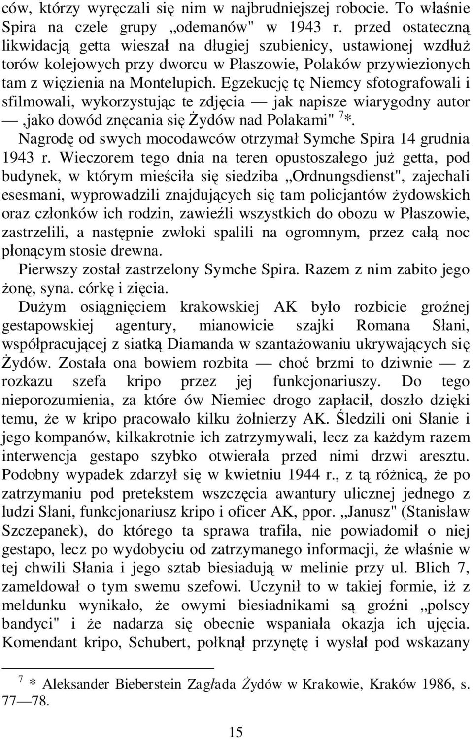 Egzekucj t Niemcy sfotografowali i sfilmowali, wykorzystuj c te zdj cia jak napisze wiarygodny autor,jako dowód zn cania si ydów nad Polakami" 7 *.