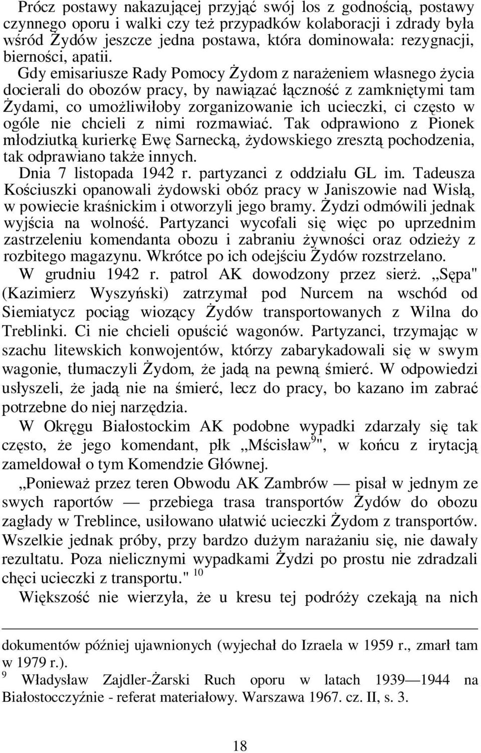 Gdy emisariusze Rady Pomocy ydom z nara eniem w asnego ycia docierali do obozów pracy, by nawi za czno z zamkni tymi tam ydami, co umo liwi oby zorganizowanie ich ucieczki, ci cz sto w ogóle nie