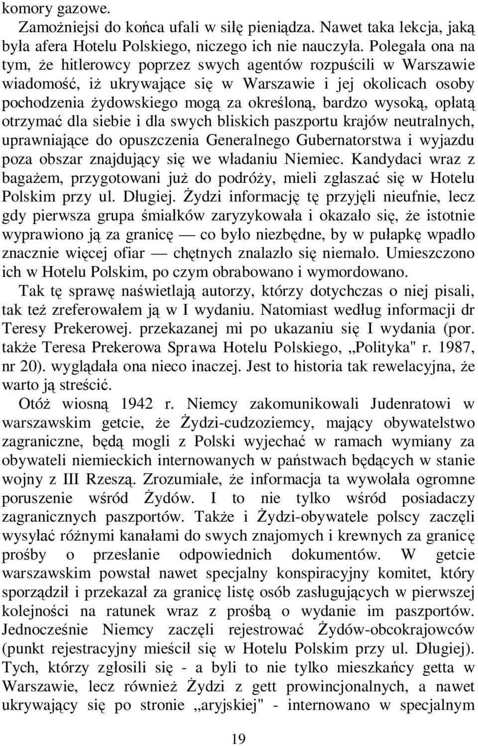 otrzyma dla siebie i dla swych bliskich paszportu krajów neutralnych, uprawniaj ce do opuszczenia Generalnego Gubernatorstwa i wyjazdu poza obszar znajduj cy si we w adaniu Niemiec.