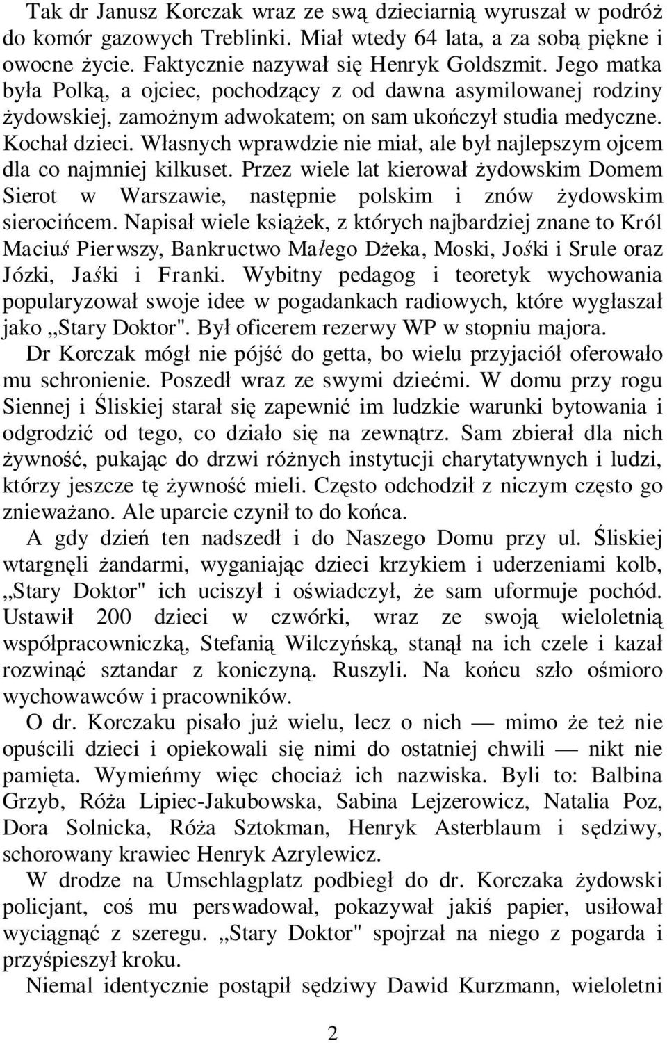 W asnych wprawdzie nie mia, ale by najlepszym ojcem dla co najmniej kilkuset. Przez wiele lat kierowa ydowskim Domem Sierot w Warszawie, nast pnie polskim i znów ydowskim sieroci cem.