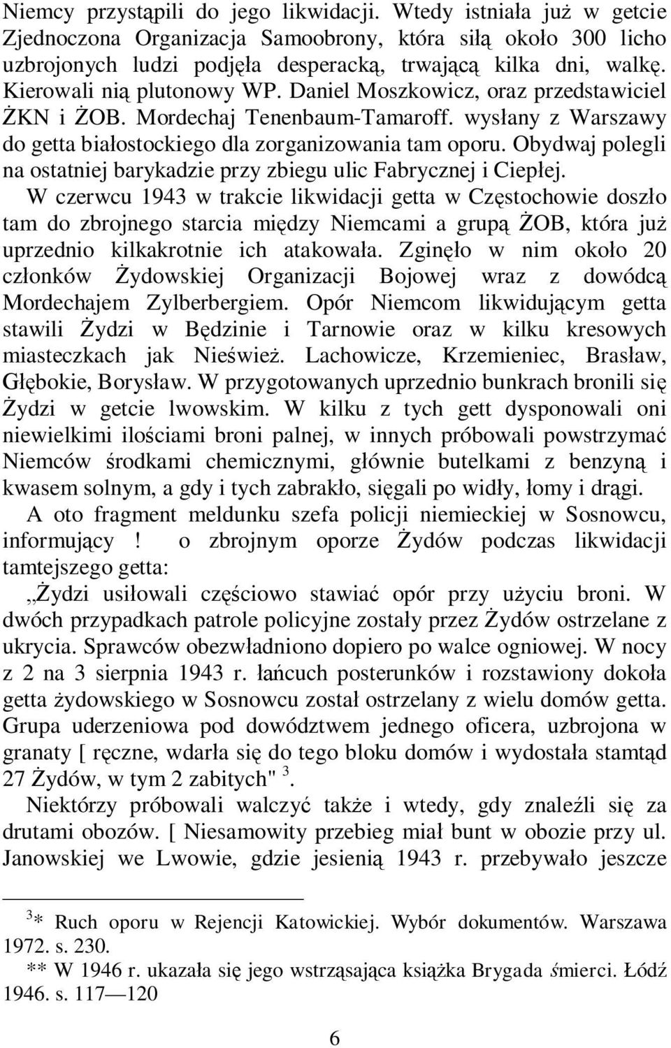 Obydwaj polegli na ostatniej barykadzie przy zbiegu ulic Fabrycznej i Ciep ej.