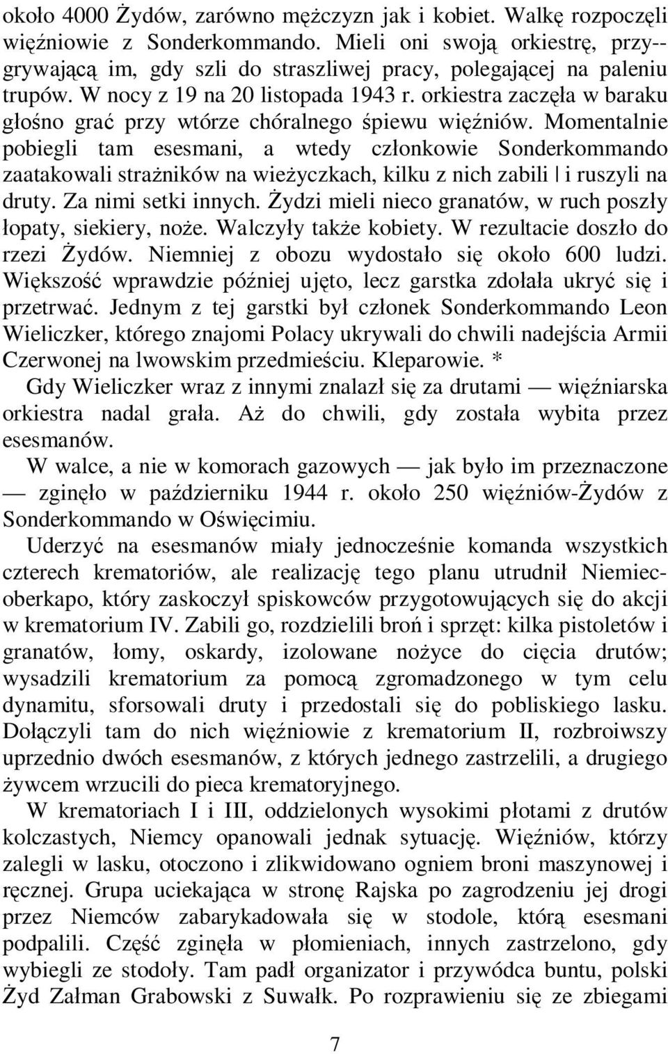 Momentalnie pobiegli tam esesmani, a wtedy cz onkowie Sonderkommando zaatakowali stra ników na wie yczkach, kilku z nich zabili i ruszyli na druty. Za nimi setki innych.