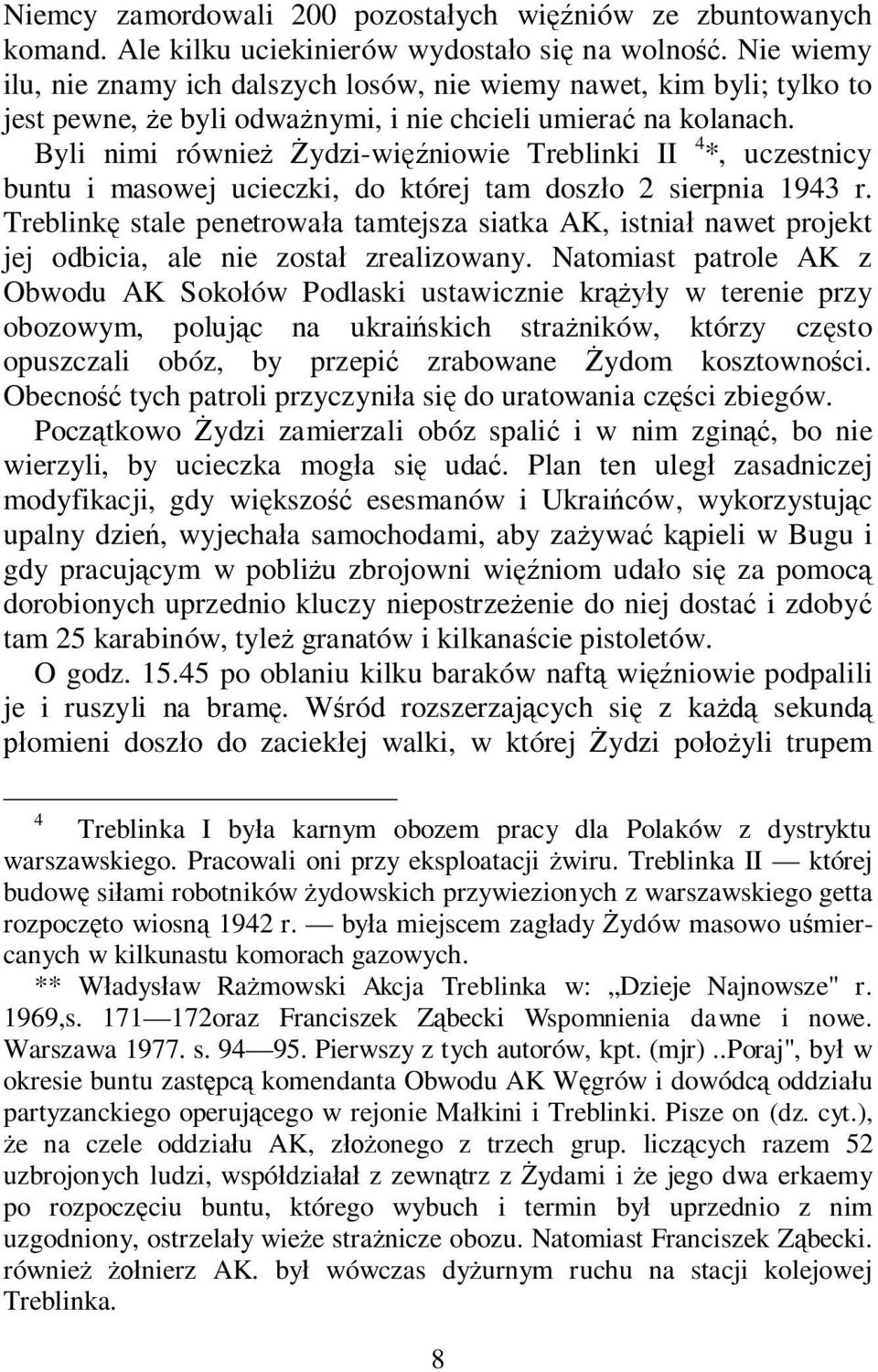 Byli nimi równie ydzi-wi niowie Treblinki II 4 *, uczestnicy buntu i masowej ucieczki, do której tam dosz o 2 sierpnia 1943 r.