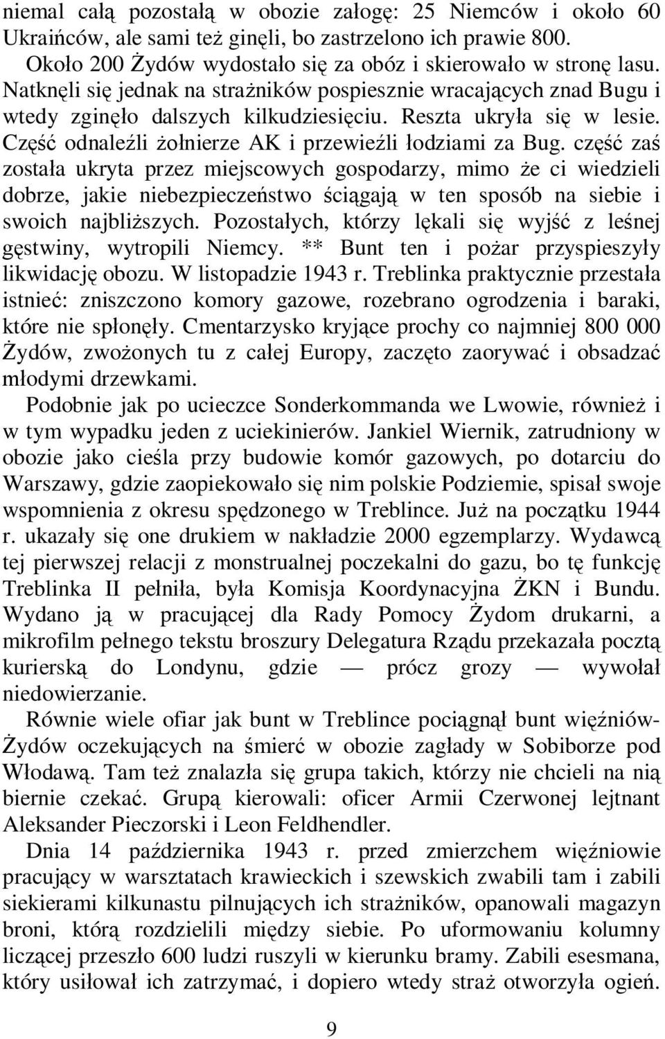 cz za zosta a ukryta przez miejscowych gospodarzy, mimo e ci wiedzieli dobrze, jakie niebezpiecze stwo ci gaj w ten sposób na siebie i swoich najbli szych.