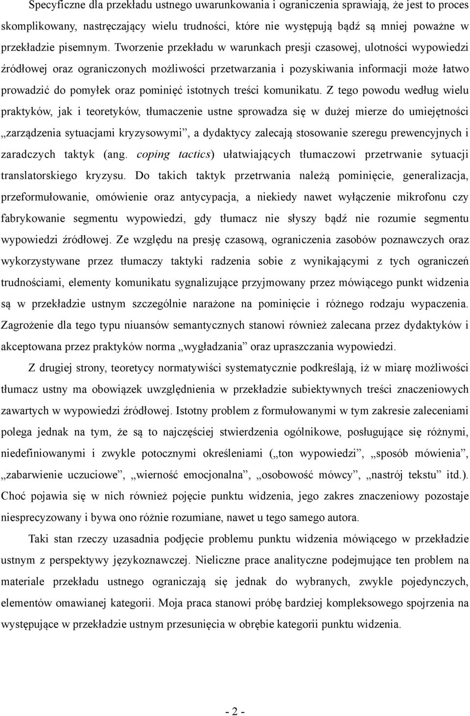 Tworzenie przekładu w warunkach presji czasowej, ulotności wypowiedzi źródłowej oraz ograniczonych możliwości przetwarzania i pozyskiwania informacji może łatwo prowadzić do pomyłek oraz pominięć