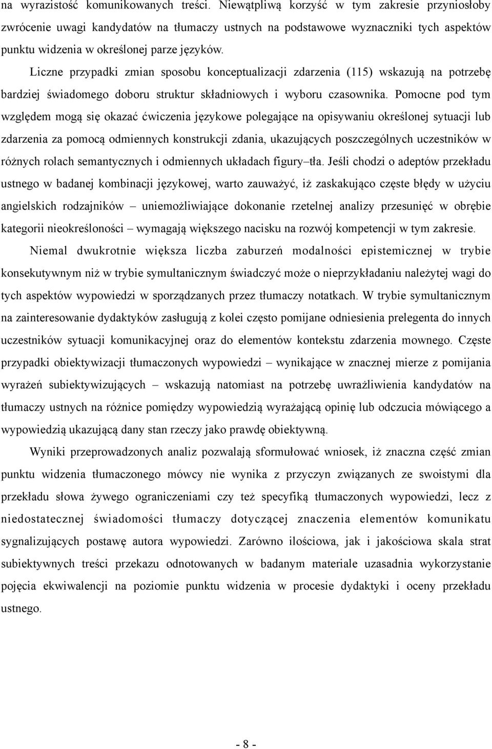 Liczne przypadki zmian sposobu konceptualizacji zdarzenia (115) wskazują na potrzebę bardziej świadomego doboru struktur składniowych i wyboru czasownika.