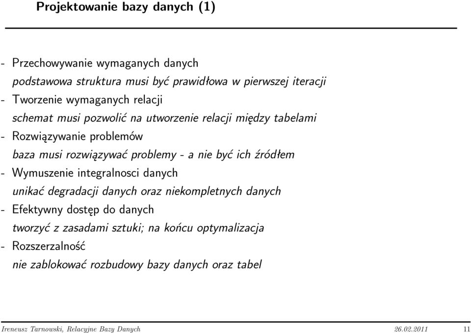 być ich źródłem - Wymuszenie integralnosci danych unikać degradacji danych oraz niekompletnych danych - Efektywny dostęp do danych tworzyć z