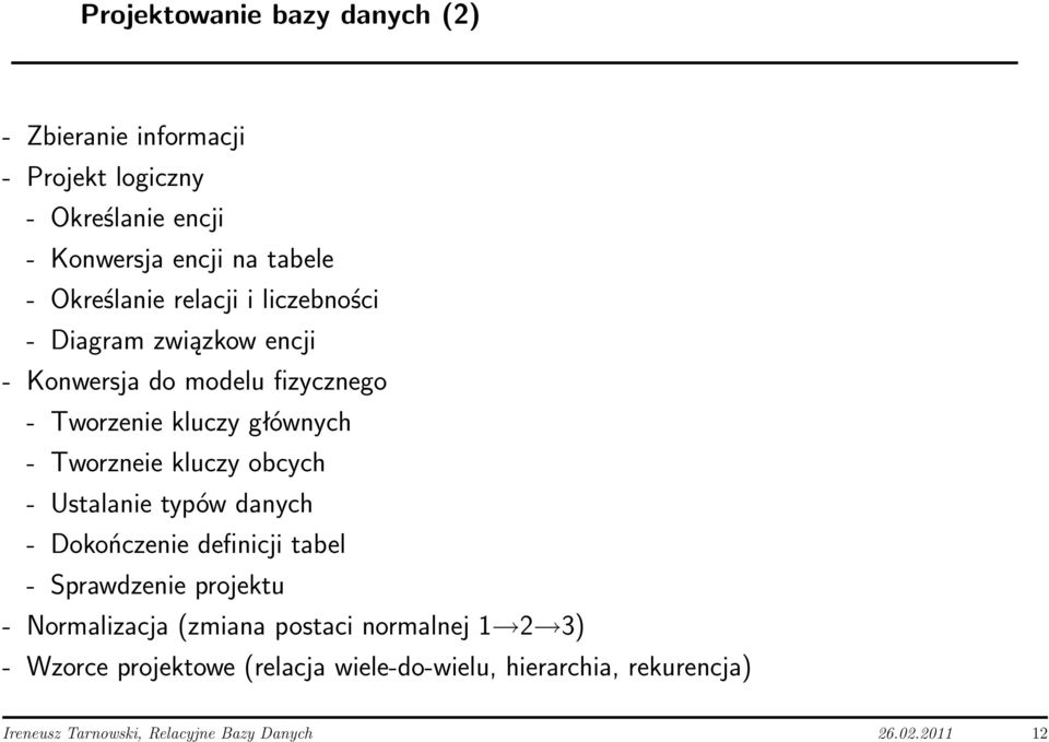 Tworzneie kluczy obcych - Ustalanie typów danych - Dokończenie definicji tabel - Sprawdzenie projektu - Normalizacja (zmiana