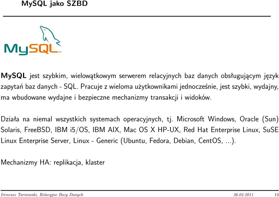 Działa na niemal wszystkich systemach operacyjnych, tj.