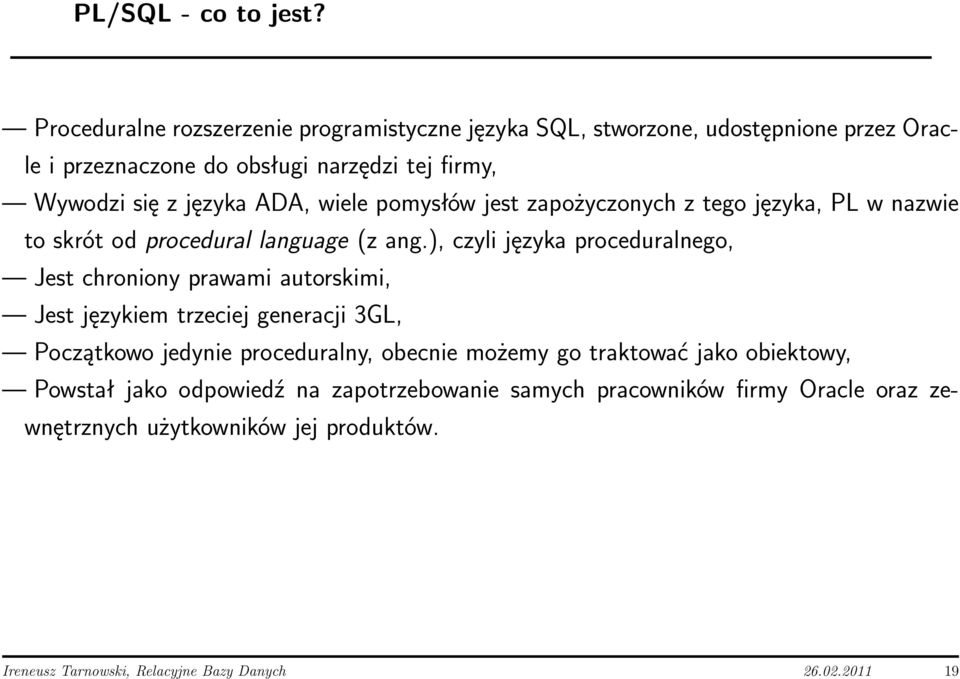 ADA, wiele pomysłów jest zapożyczonych z tego języka, PL w nazwie to skrót od procedural language (z ang.