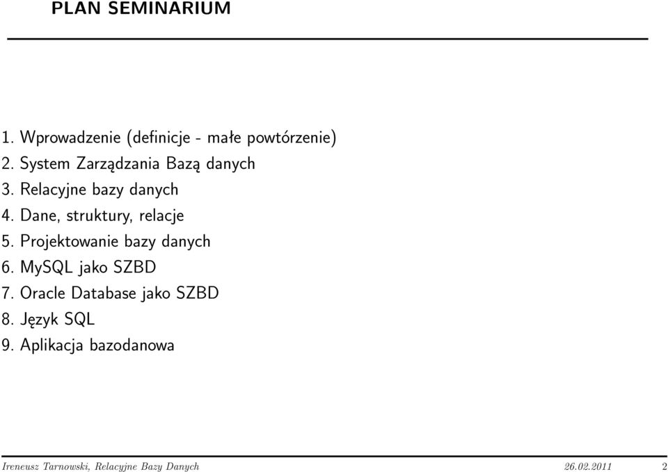 Dane, struktury, relacje 5. Projektowanie bazy danych 6. MySQL jako SZBD 7.